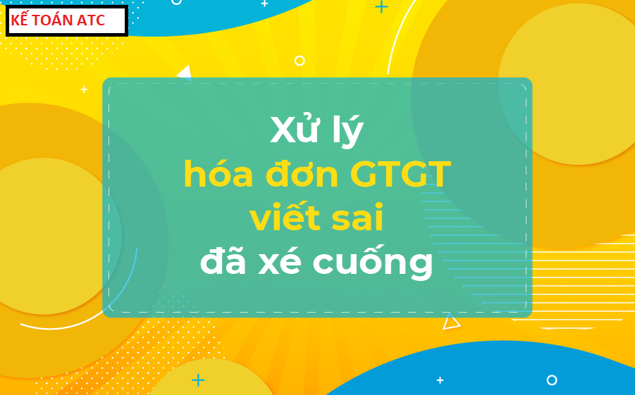 Hoc ke toan cap toc o Thanh Hoa Hôm trước trung tâm kế toán ATC đã hướng dẫn bạn cách xử lý hóa đơn viết sai nhưng chưa xé ra khỏi cuống.