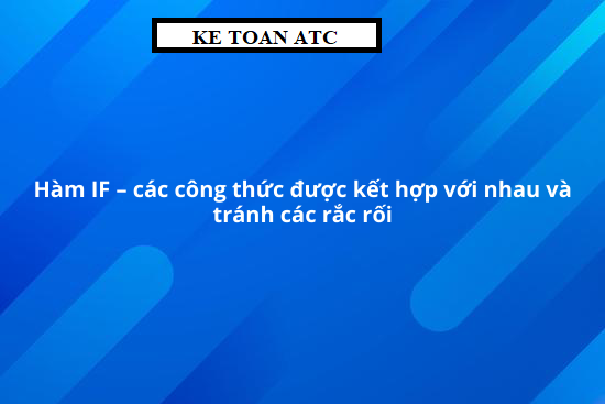 hoc tin hoc cap toc o thanh hoa Hàm if là hàm thông dụng và được áp dụng nhiều nhất trongt excel. Bạn đã biết hết những ứng dungj và cách