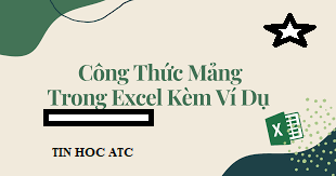 Hoc tin hoc van phong o thanh hoa Hàm mảng là hàm tương đối phức tạp,bạn đã nắm được các hàm mảng chưa? Cùng tìm hiểu với ATC nhé!