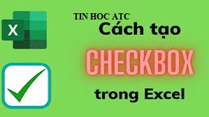 học tin học ở thanh hóa Cách tạo checkbox trong excel, bạn đã biết chưa? Nếu chưa hãy cùng theo dõi bài viết dưới đây cùng ATC nhé!