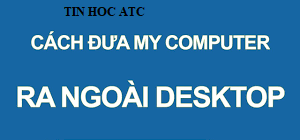 Học tin học tại thanh hóa Khi bạn muốn đưa biểu tượng my computer ra ngoài màn hình nền desktop, bạn phải làm sao? Hãy cùng theo