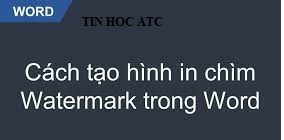 Học tin học ở thanh hóa Nếu bạn không muốn người khác sao chép sử dụng tài liệu word của bạn, bạn sẽ phải dùng đến chức năng watermark.