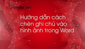 Học tin học văn phòng ở Thanh Hóa Bạn muốn thiết kế banner, thiệp mừng trên word, bạn có thể chèn chữ vào hình ảnh của bạn. Vậy