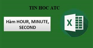 Lớp tin học ở Thanh Hóa Hàm hour, minute, second là các hàm xác định về thời gian, vậy cách sử dụng các hàm này như thế nào? Mời bạn theo dõi