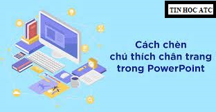 Học tin học ở thanh hóa Bài thuyết trình của bạn cần sử dụng đến chức năng ghi chú, bạn chưa biết cách làm, mời bạn đọc bài viết