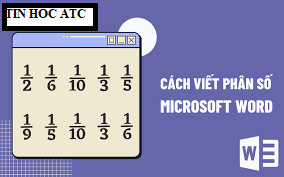 Học tin học văn phòng tại Thanh Hóa Bạn cần soạn thảo giáo án hoặc làm những con việc liên quan đến phân số, bạn muốn viết phân số