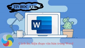 Hoc tin hoc tai thanh hoa Bài viết dưới đây tin học ATC sẽ hướng dẫn bạn ẩn hiện những đoan quan trọng trong microsoft word, mời bạn