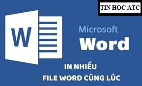 Hoc tin hoc tai thanh hoa Bạn sẽ tiết kiệm được nhiều thời gian nếu biết cách in nhiều file word chùng lúc, vậy hãy cùng tin học ATC tìm