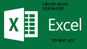 Trung tâm đào tạo tin học ở Thanh Hóa Bạn đang cần chuyển dữ liệu từ hàng thành cột nhưng chưa biết cách làm? Mời bạn theo dõi bài viết sau