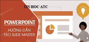 Hoc tin hoc van phong tai Thanh Hoa Tính năng Slide Master trong  PowerPoint sẽ cho sửa đổi bố cục hoặc nội dung nhanh chóng và áp dụng