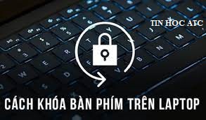 Học tin học ở thanh hóa Bạn muốn khóa bàn phím laptop để tránh việc laptop của bạn bị các bạn nhỏ nghịch ngợm? Mời bạn theo dõi