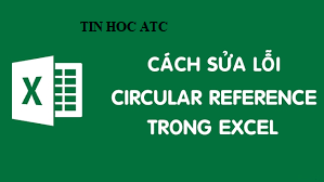 Hoc tin hoc tai thanh hoa Lỗi Circular Reference là gì và cách khắc phục lỗi như thế nào? Tin học ATC sẽ thông tin đến bạn trong