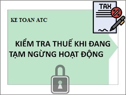 Dao tao ke toan tai thanh hoa Khi tạm ngưng kinh doanh doanh nghiệp có bị thanh tra thuế hay không? Bài viết hôm naykế toán ATC xin chia sẽ