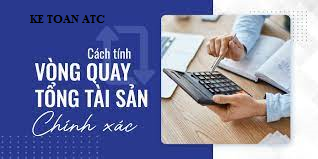 Đào tạo kế toán tại Thanh Hóa Vòng quay tổng tài sản là gì? Công thức tính như thế nào? Chúng ta cùng tìm hiểu ngay nhé!