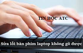 Hoc tin hoc tai thanh hoa Trong quá trình sử dụng máy tính có đôi khi bạn gặp lỗi bàn phím không gõ được, vậy cách khắc phục lỗi này như