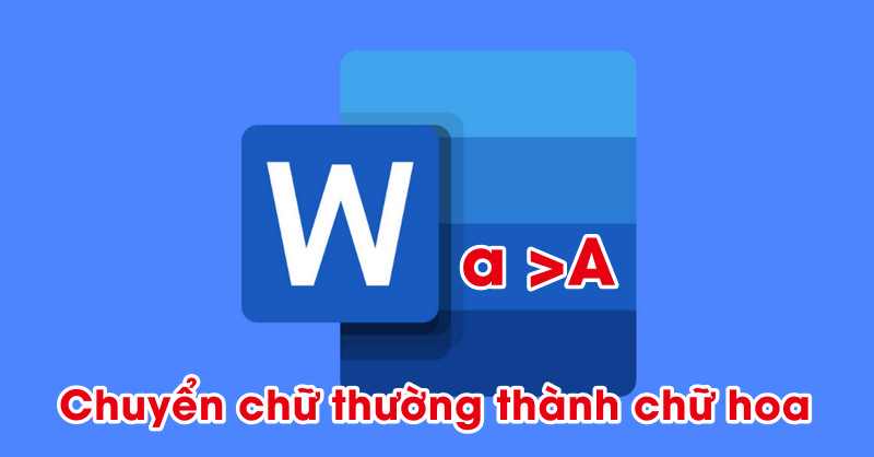 Chuyển đổi nhanh đoạn chữ thường sang chữ viết hoa