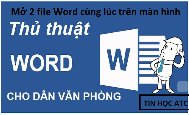 Mở 2 file Word cùng lúc trên màn hình