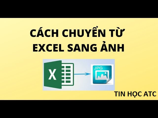Cách chuyển file Excel sang ảnh