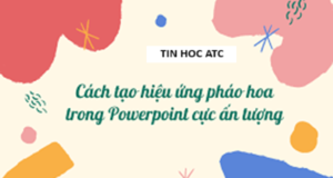 Học tin học ở thanh hóa Xin chào các bạn, bài viết trước tin học ATC đã chia sẽ bạn cách để vẽ pháo hoa, hôm nay ATC sẽ hướng dẫn các