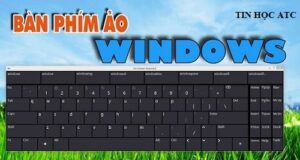 Tổng hợp 4 cách mở bàn phím ảo trên Windows