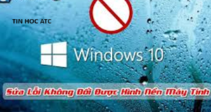 Học tin học văn phòng ở Thanh Hóa Có nhiều nguyên nhân dẫn đến không đổi được hình nền Desktop, vậy cách sửa lỗi này như thế nào? Bài v