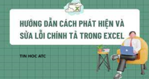 Học tin học văn phòng tại Thanh Hóa Nếu file excel chứa nhiều lỗi dạng Text như sai chính tả, viết hoa... Mời bạn tham khảo bài