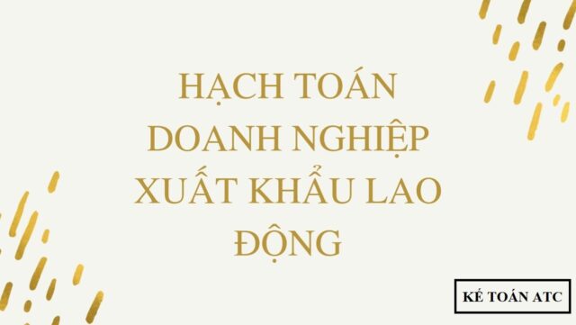 Cách hạch toán doanh nghiệp xuất khẩu lao động