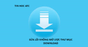 Hoc tin hoc cap toc o thanh hoa Nếu bạn không mở được thư mục download? Bạn hãy thử tham khảo bài viết sau để biết cách khắc phục nhé!
