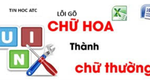 Hoc tin hoc cap toc o thanh hoa Trường hợp bạn gõ chữ thường ra chữ hoa thì làm thế nào? Nếu bạn muốn biết cách khắc phục mời bạn tham