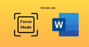Hoc tin hoc van phong tai Thanh Hoa Bạn đang muốn biết cách bật chế độ focus mode trên Microsoft Word? Tin học ATC xin chia sẽ bạn