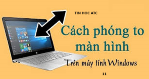 Hoc tin hoc cap toc o thanh hoa Bạn đã biết cách phóng to màn hình máy tính? Nếu chưa, mời bạn tham khảo bài viết sau nhé!
