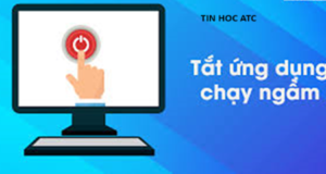 Học tin học tại thanh hóa Bài viết sau đây tin học ATC xin chia sẽ đến bạn đọc các cách để tắt ứng dụng ngầm cho máy tính, mời bạn