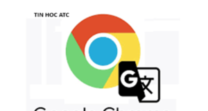 Trung tam tin hoc o thanh hoa Nếu bạn không cần tới chức năng dịch trên Google và muốn tắt nó đi, thì mời bạn tham khảo bài viết sau để