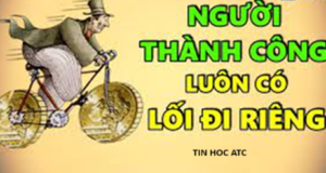 Học tin học tại thanh hóa NGƯỜI THÀNH CÔNG LUÔN CÓ LỐI ĐI RIÊNG"Không có sự khác biệt nào giữa người bình thường và người phi thường