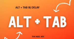 Học tin học ở thanh hóa Bạn hãy bỏ túi thủ thuật để sửa lỗi alt+ tab bị delay nhé! Tin học ATC sẽ giúp bạn có kỹ năng tin học tốt