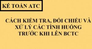 Cách kiểm tra đối chiếu và xử lý các tính huống trước khi lên báo cáo tài chính