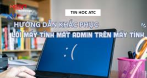 Hoc tin hoc cap toc tai thanh hoa Máy tính của bạn đang gặp tình trạng mất admin? Tin học ATC xin mách bạn cách sửa trong bài viết