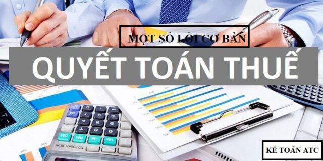 Tổng hợp một số lỗi cơ bản khi quyết toán thuế