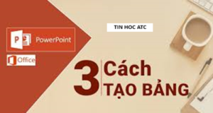 Lớp tin học văn phòng ở Thanh Hóa Để giúp người dùng trình bày số liệu trong powerpoint thì việc sử dụng table là vô cùng hợp lí, vậy
