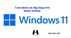 Học tin học ở thanh hóa Bạn đã biết cách tách nhóm các ứng dụng trên thanh Taskbar Windows 10 + Windows 11 chưa? Nếu chưa mời bạn