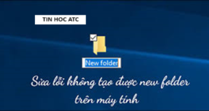 Hoc tin hoc tai thanh hoa Nếu máy tính của bạn đang gặp tình trạng không tạo được folder, thì mời bạn tham khảo cách làm dưới đây