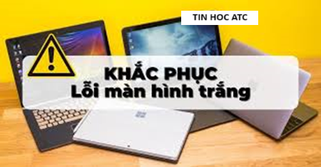 Hoc tin hoc cap toc tai thanh hoa Hoc tin hoc cap toc tai thanh hoa Máy tính của bạn tự nhiên hiện màn hình trắng, bạn đang không biết phải làm thế nào? Mời bạn tham khảo bài