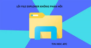 Học tin học cấp tốc ở thanh hóa Nếu File Explorer của bạn không phản hồi, bạn hãy thử cách làm dưới đây nhé!