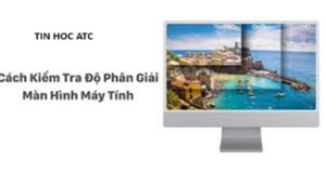 Học tin học thực hành tại thanh hóa Điều chỉnh độ phân giải màn hình máy tính sẽ tối ưu hóa khả năng hiển thị theo ý muốn của người dùng.