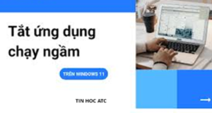 Học tin học ở thanh hóa Có những tab chạy ngầm bên trong windows dẫn đến máy tính của bạn chạy chậm không được mượt mà. Vậy làm thế