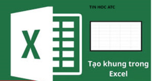 Học tin học ở thanh hóa Bạn đang muốn tạo khung viền cho bảng biểu được đẹp mắt và gây ấn tượng? Tin học ATC có giải pháp dành cho bạn đây,