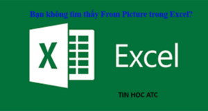Học tin học thực hành ở thanh hóa Bạn đang không tìm thấy From Picture trong excel? ATC có cách xử lý cho bạn đây: