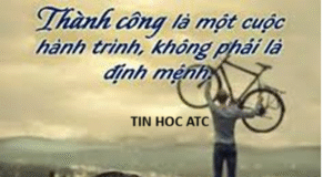 Học tin học thực hành tại thanh hóa Thành công là một cuộc hành trình, không phải là định mệnhThành công không phải là một đích đến cố