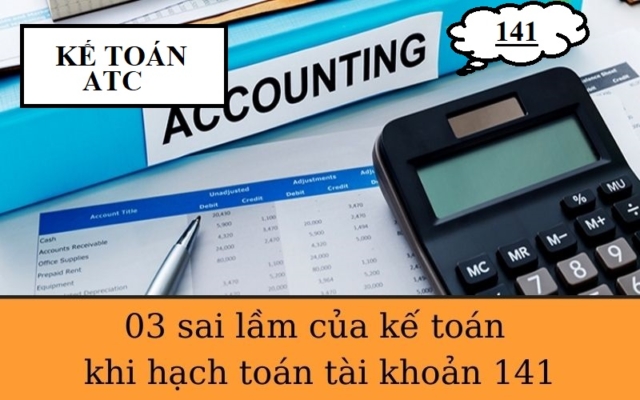 03 sai lầm của kế toán khi hạch toán tài khoản 141
