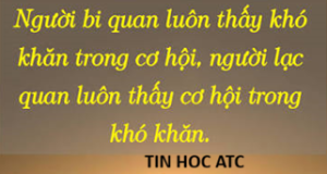 Trung tâm tin học tại thanh hóa Người Bi Quan Thấy Khó Khăn, Người Lạc Quan Thấy Cơ HộiCuộc sống là một chuyến hành trình dài chứa đựng